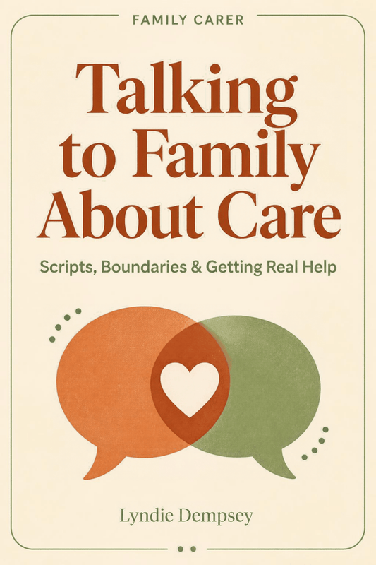 Talking to Family About Care — Scripts, Boundaries & Getting Real Help (Ebook) - FamilyCarers.store
