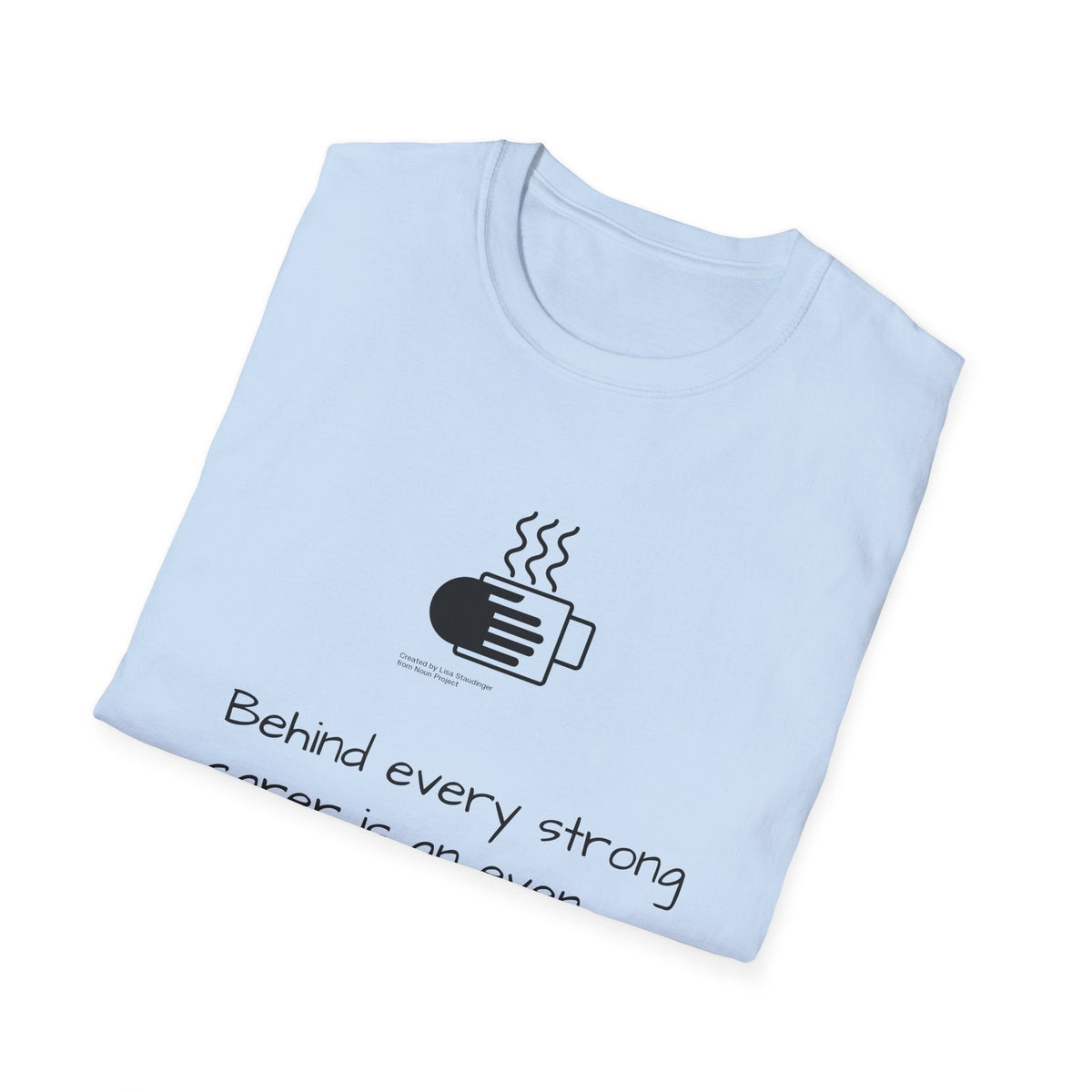 Tea Lover T-Shirt — "Behind Every Strong Carer Is An Even Stronger Cup of Tea" - FamilyCarers.store