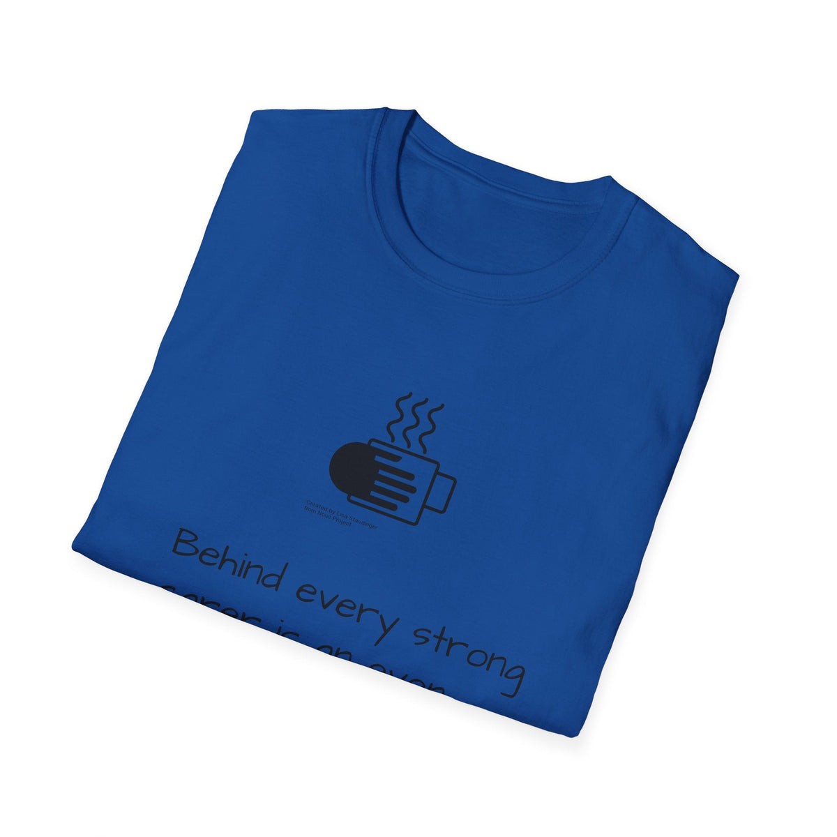 Tea Lover T-Shirt — "Behind Every Strong Carer Is An Even Stronger Cup of Tea" - FamilyCarers.store